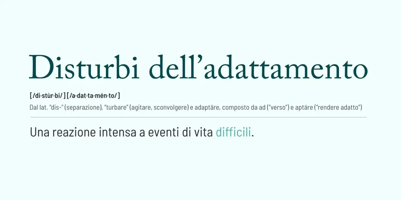 Disturbi dell'adattamento: una reazione intensa a eventi di vita difficili. I sintomi possono manifestarsi in vari modi.